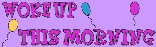 Woke Up This Morning header - Balloon
