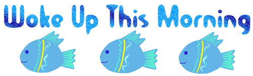 Woke Up This Morning header - Fish