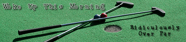 Woke Up This Morning header - Golf