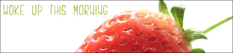 Woke Up This Morning header - Strawberry