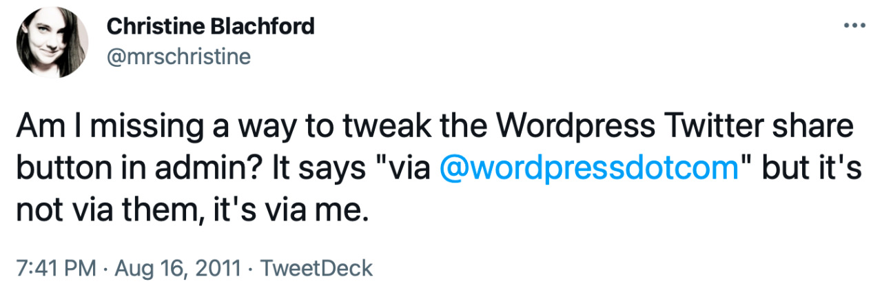 Tweet from mrschristine: &ldquo;Am I missing a way to tweak the Wordpress Twitter share button in admin? It says &lsquo;via wordpressdotcom&rsquo; but it&rsquo;s not via them, it&rsquo;s via me.&rdquo;