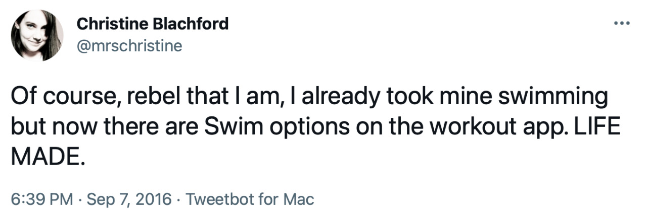 Tweet from mrschristine: “Of course, rebel that I am, I already took mine swimming but now there are Swim options on the workout app. LIFE MADE.”
