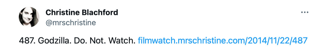A tweet from @mrschristine: &ldquo;487. Godzilla. Do. Not. Watch.&rdquo;