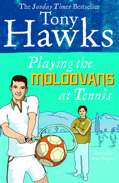 Playing the Moldovans at Tennis by Tony Hawks