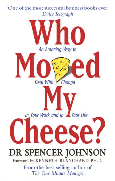 Who Moved My Cheese? by Spencer Johnson