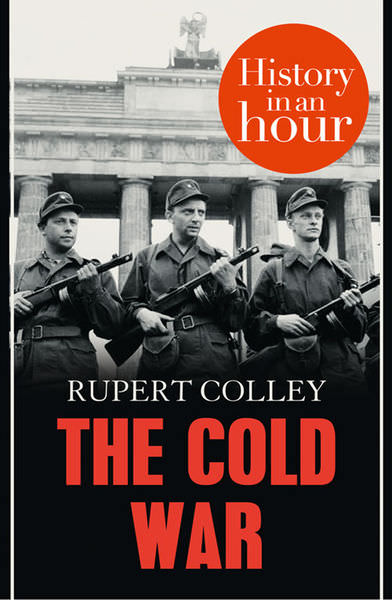 The Cold War in an Hour by Rupert Colley