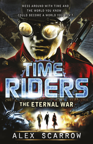 TimeRiders: The Eternal War by Alex Scarrow