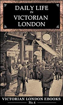 Daily Life in Victorian London by Lee Jackson