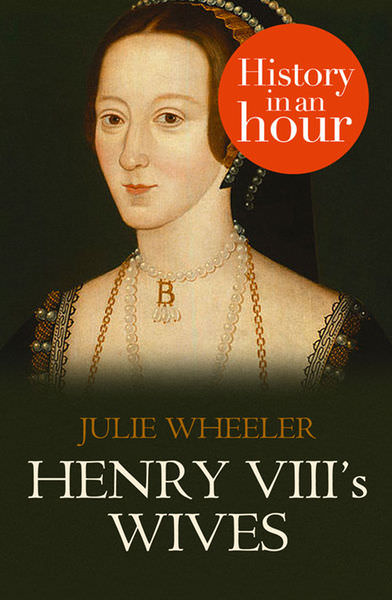 Henry VIII's Wives by Julie Wheeler