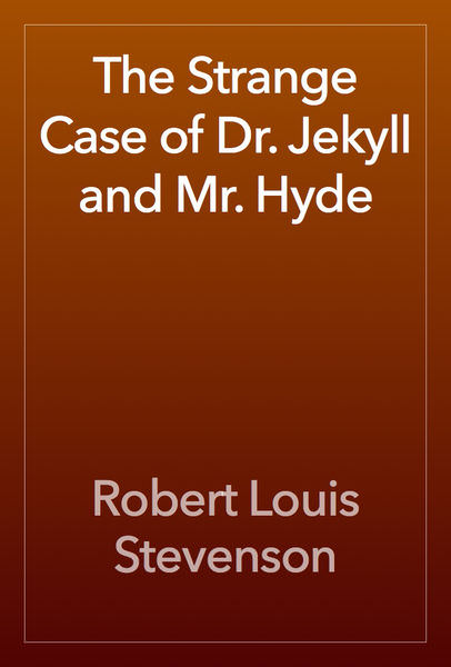 The Strange Case of Dr. Jekyll and Mr. Hyde by Robert Louis Stevenson