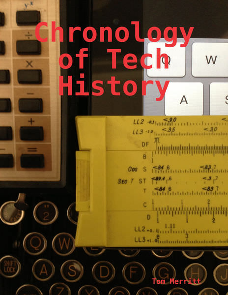 A Chronology of Tech History by Tom Merritt