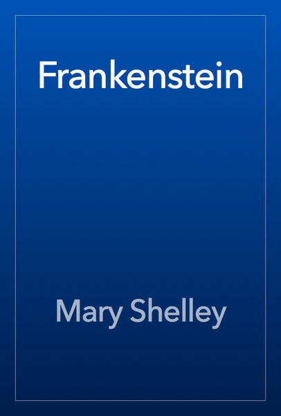 Frankenstein by Mary Wollstonecraft Shelley
