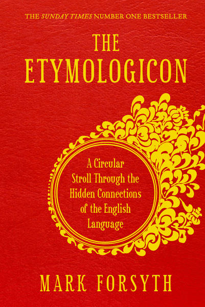 The Etymologicon by Mark Forsyth