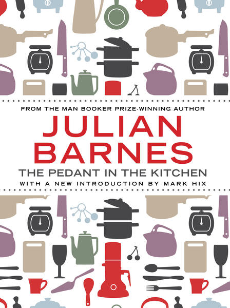 The Pedant In The Kitchen by Julian Barnes