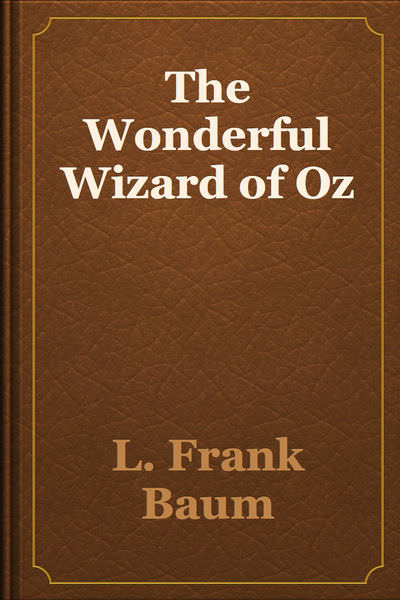 The Wonderful Wizard of Oz by L. Frank Baum