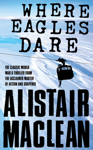 Where Eagles Dare by Alistair MacLean