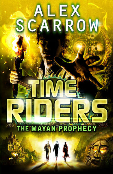 TimeRiders: The Mayan Prophecy by Alex Scarrow