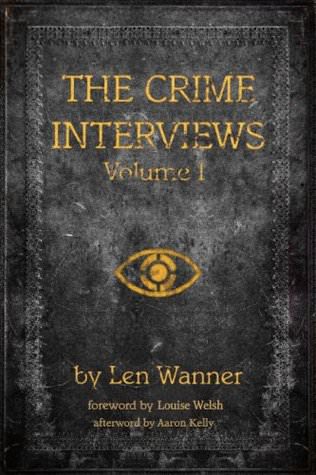 The Crime Interviews: Volume One by Len Wanner