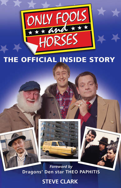 Only Fools and Horses - The Inside Story by Steve Clark