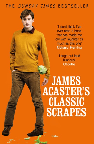 James Acaster's Classic Scrapes by James Acaster