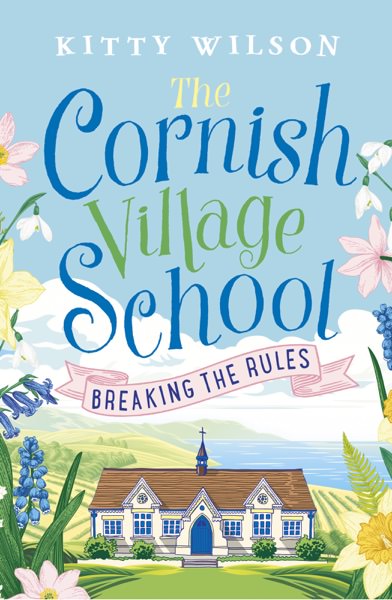 The Cornish Village School - Breaking the Rules by Kitty Wilson
