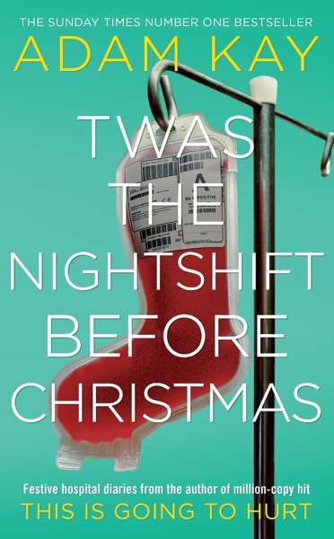 Twas the Nightshift Before Christmas by Adam Kay