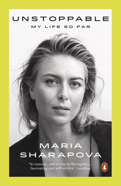 Unstoppable by Maria Sharapova