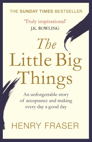 The Little Big Things by Henry Fraser