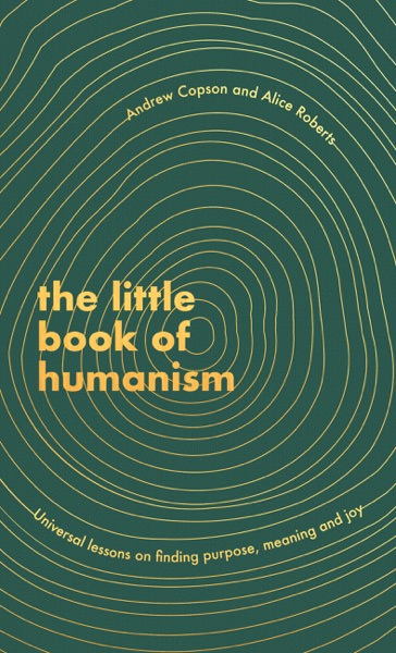The Little Book of Humanism by Alice Roberts and Andrew Copson