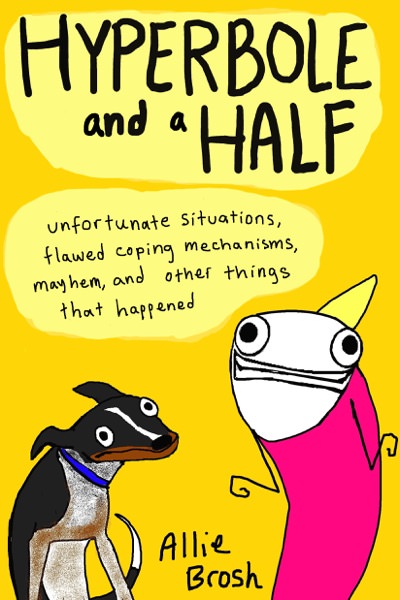 Hyperbole and a Half by Allie Brosh