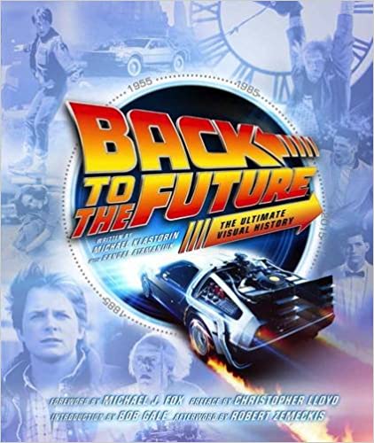 Back to the Future: The Ultimate Visual History by Michael Klastorin and Randal Atamaniuk