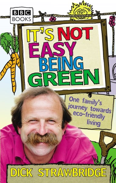 It's Not Easy Being Green by Dick Strawbridge