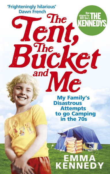 The Tent, the Bucket and Me by Emma Kennedy