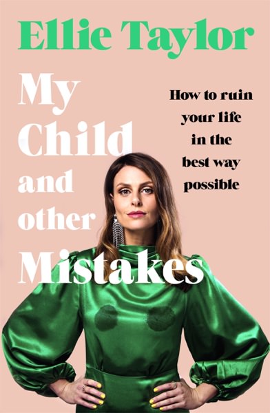 My Child and Other Mistakes by Ellie Taylor
