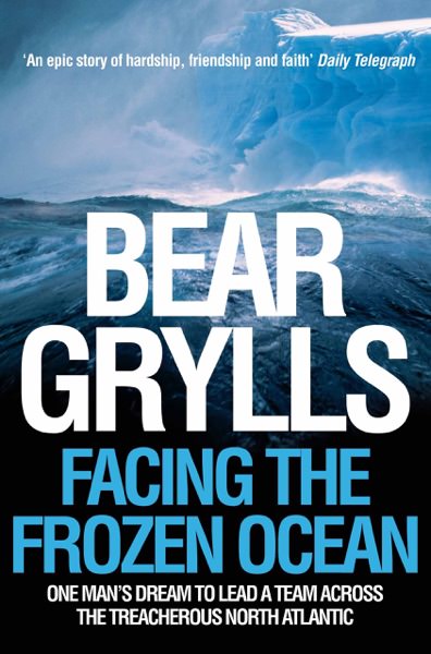 Facing the Frozen Ocean by Bear Grylls