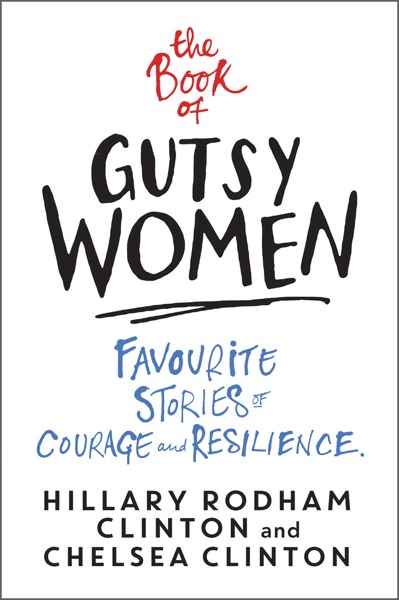 The Book of Gutsy Women by Hillary Rodham Clinton and Chelsea Clinton