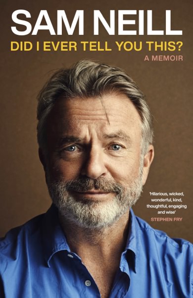 Did I Ever Tell You This? by Sam Neill