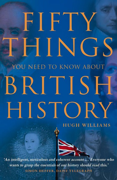 Fifty Things You Need to Know About British History by Hugh Williams