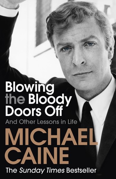 Blowing the Bloody Doors Off by Michael Caine