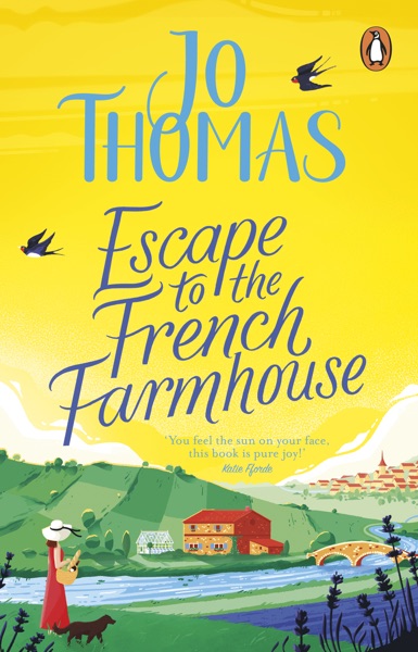 Escape to the French Farmhouse by Jo Thomas