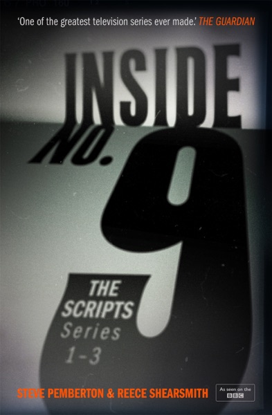 Inside No. 9: The Scripts - Series 1-3 by Steve Pemberton and Reece Shearsmith