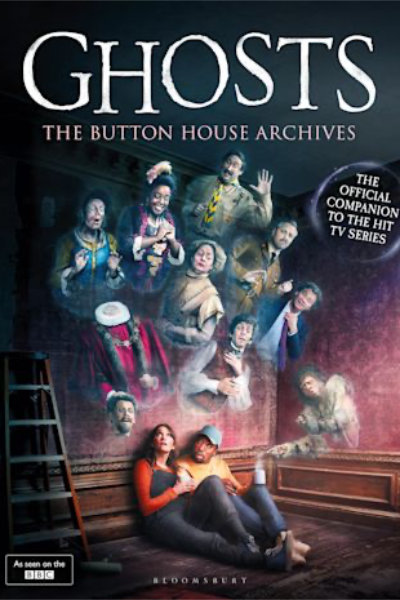 Ghosts: The Button House Archives by Mat Baynton, Simon Farnaby, Martha Howe-Douglas, Jim Howick, Laurence Rickard and Ben Willbond