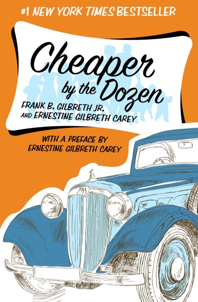 Cheaper by the Dozen by Frank B. Gilbreth and Ernestine Gilbreth Carey