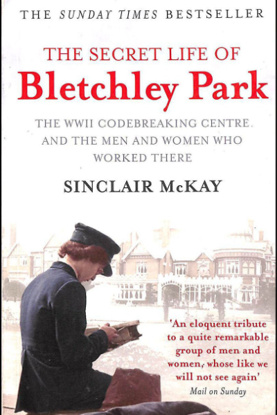 The Secret Life of Bletchley Park by Sinclair McKay