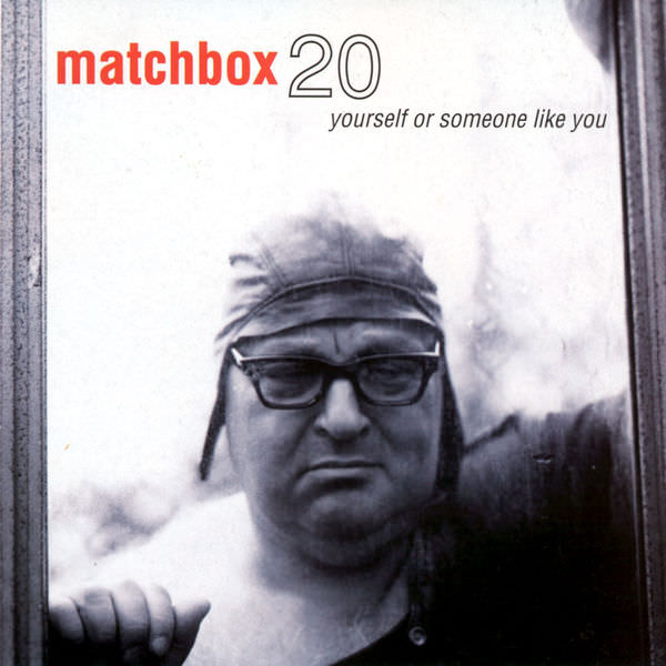 Yourself or Someone Like You by Matchbox 20
