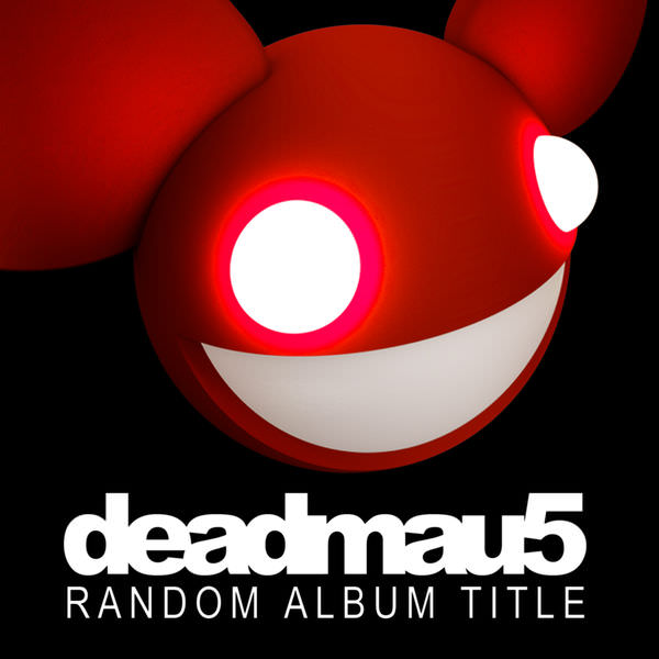 Random Album Title by deadmau5