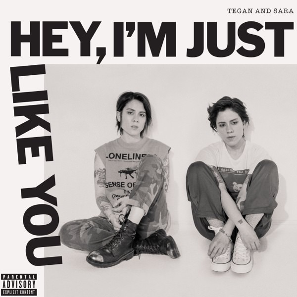 Hey, I'm Just Like You by Tegan and Sara