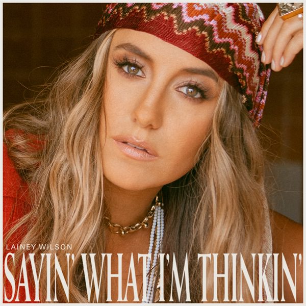 Sayin' What I'm Thinkin' by Lainey Wilson