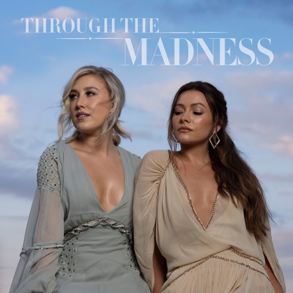 Through the Madness by Maddie & Tae