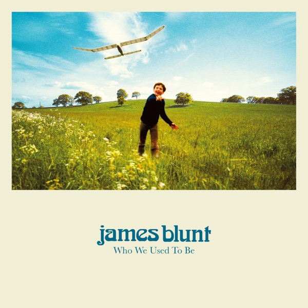 Who We Used to Be by James Blunt